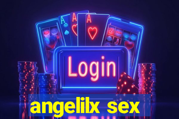 angelilx sex